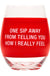 About Face Designs Inc. One Sip Away Wine Glass