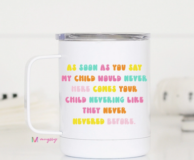 Mugsby My Child Would Never Travel Cup